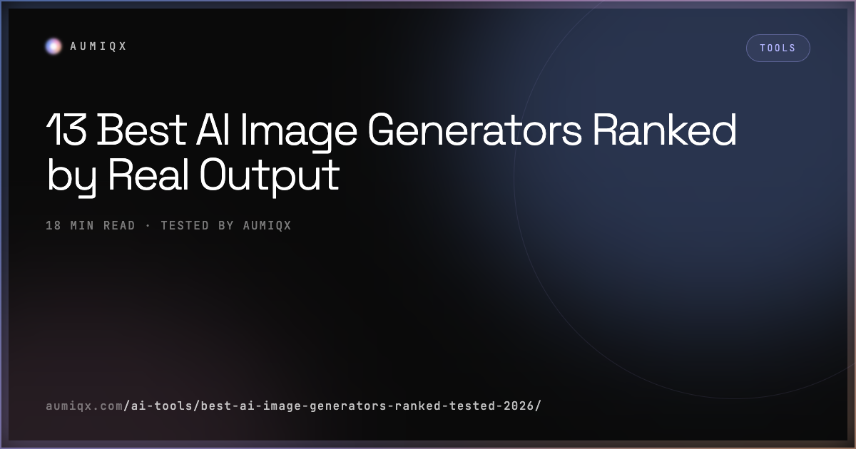 13 Best AI Image Generators Ranked by Real Output | Aumiqx